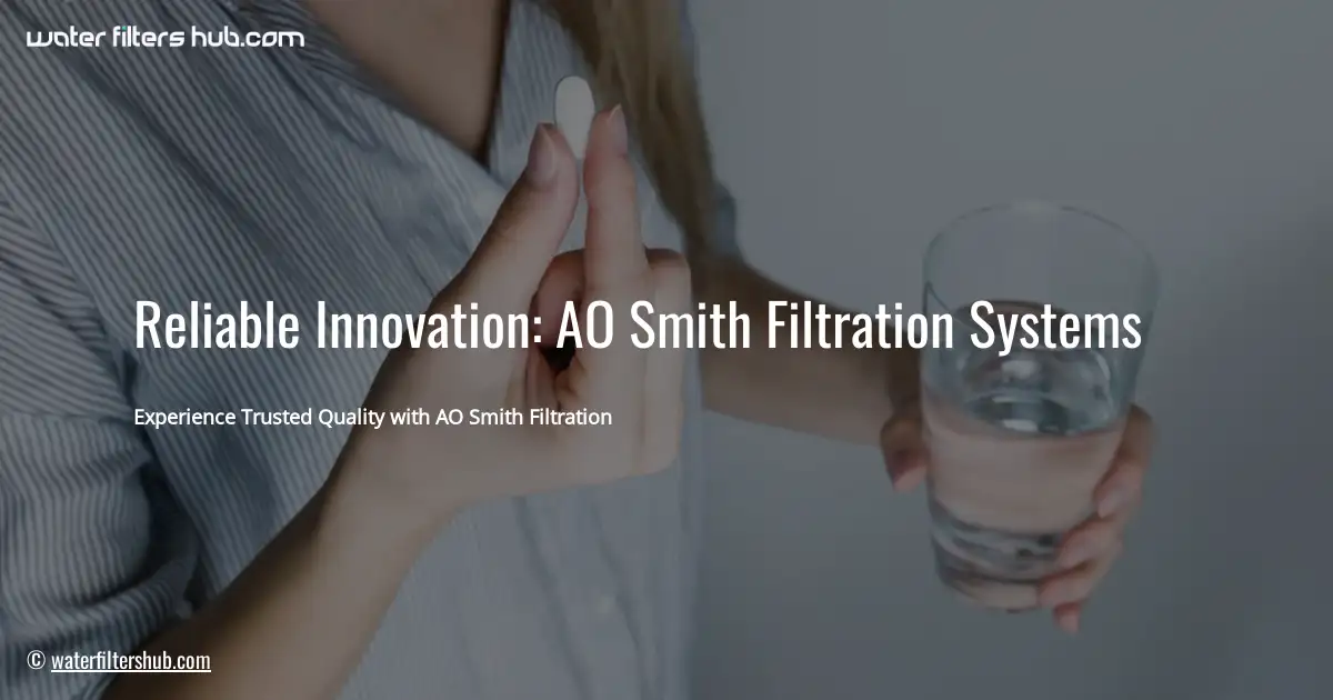 Reliable Innovation: AO Smith Filtration Systems
